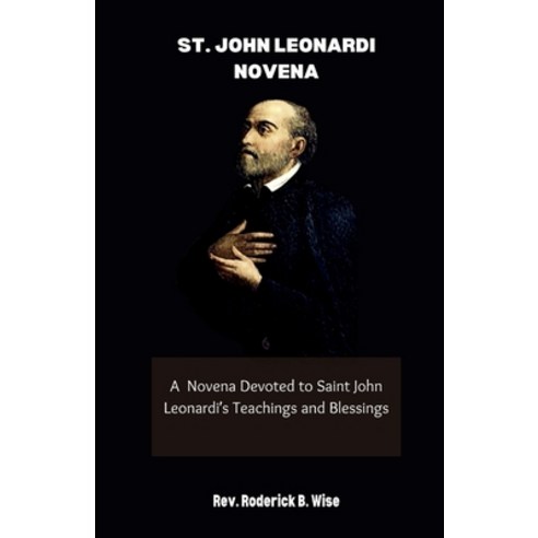 (영문도서) St. John Leonardi Novena: A Novena Devoted to Saint John Leonardi''s Teachings and Blessings Paperback, Independently Published, English, 9798863677798