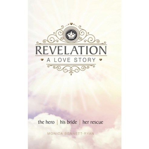 (영문도서) REVELATION A Love Story: The Hero His Bride Her Rescue Hardcover, In His Name Publishing, English, 9780980789539