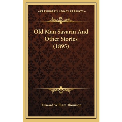 Old Man Savarin And Other Stories (1895) Hardcover, Kessinger Publishing