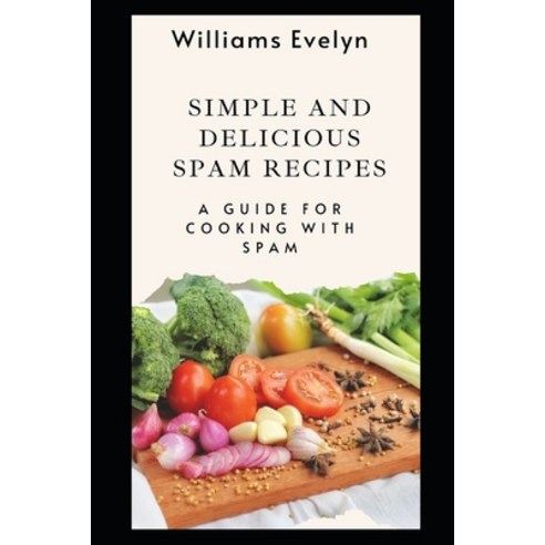 (영문도서) Simple and Delicious Spam Recipes: A Guide for Cooking with Spam Paperback, Independently Published, English, 9798450751238