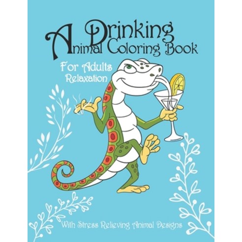 Drinking Animals Coloring Book: For Adults Relaxation with Stress Relieving Animal Designs A Fun Col... Paperback, Independently Published, English, 9798729596430