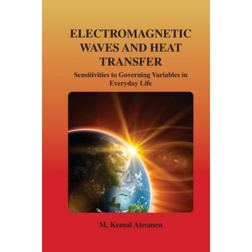 Electromagnetic Waves and Heat Transfer: Sensitivities to Governing Variables in Everyday Life: Sens... Paperback, American Society of Mechani..., English, 9780791883648