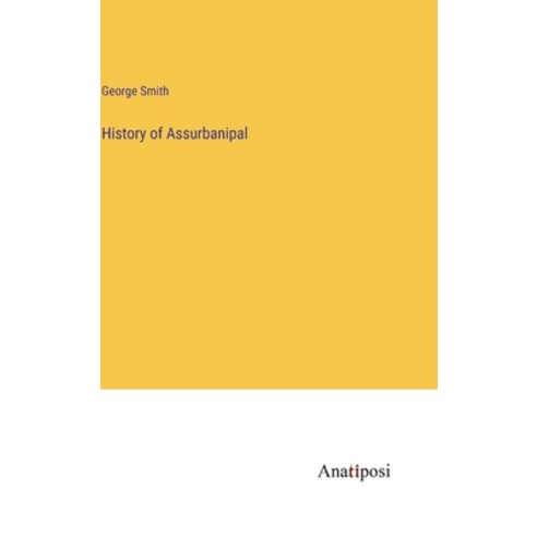 (영문도서) History of Assurbanipal Hardcover, Anatiposi Verlag, English, 9783382120795