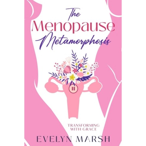 (영문도서) The Menopause Metamorphosis: Transforming with Grace Paperback, Ebookit.com, English, 9781456649111
