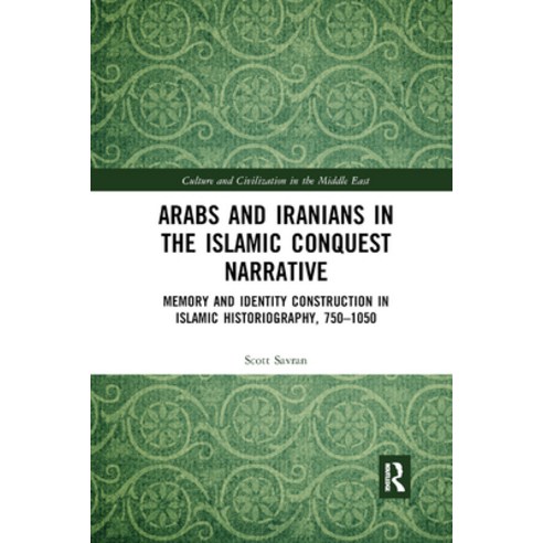 Arabs and Iranians in the Islamic Conquest Narrative: Memory and Identity Construction in Islamic Hi... Paperback, Routledge