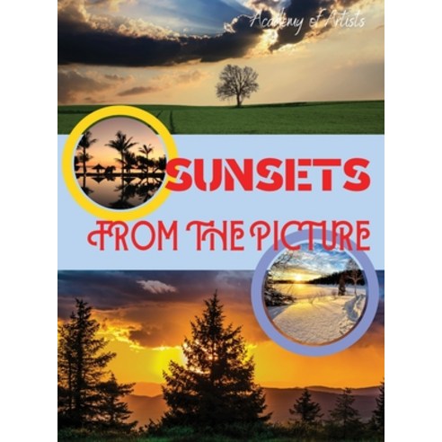 (영문도서) Sunsets from the Picture: The Most Beautiful Sunsets Immortalized by Professional Photo Arti... Hardcover, Academy of Artists, English, 9781803346847