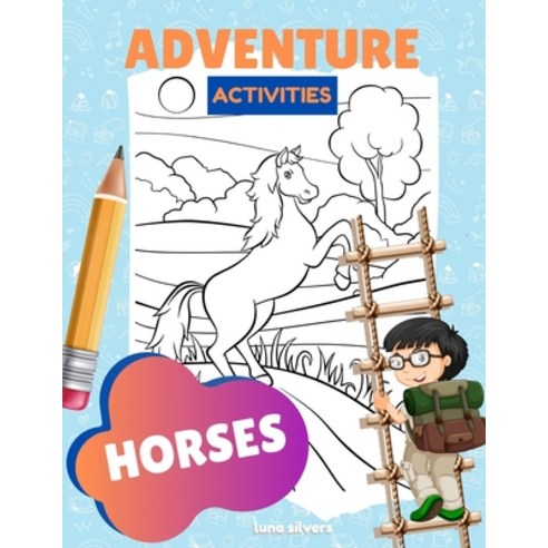 (영문도서) Horses: ADVENTURE ACTIVITIES: A Horse Activity Book For Kids Paperback, Independently Published, English, 9798639255830