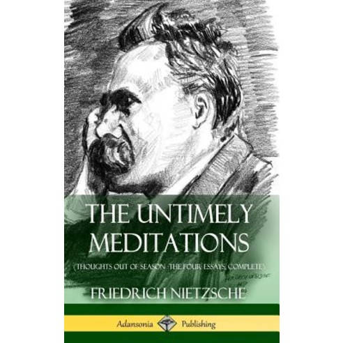 (영문도서) The Untimely Meditations (Thoughts Out of Season -The Four Essays Complete) (Hardcover) Hardcover, Lulu.com, English, 9781387818068