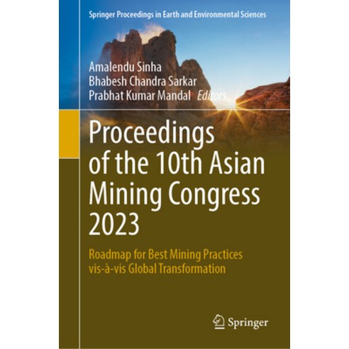 (영문도서) Proceedings of the 10th Asian Mining Congress 2023: Roadmap for Best Mining Practices Vis-À-V... Hardcover, Springer, English, 9783031469657