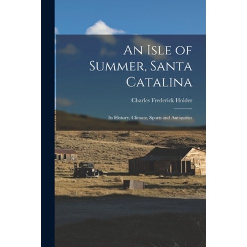 (영문도서) An Isle of Summer Santa Catalina: Its History Climate Sports and Antiquities Paperback, Legare Street Press, English, 9781016807098