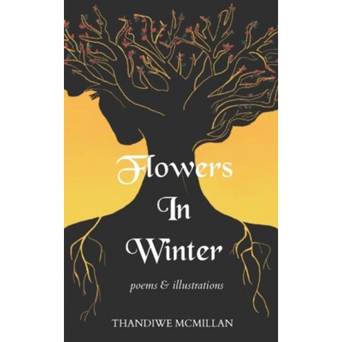 Flowers In Winter: Poems and Illustrations Paperback, Thandiwe McMillan, English, 9781736630129