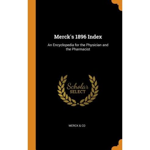 (영문도서) Merck''s 1896 Index: An Encyclopedia for the Physician and the Pharmacist Hardcover, Franklin Classics, English, 9780342366996
