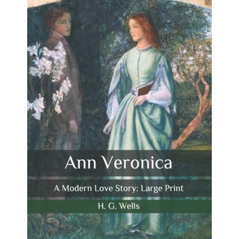 Ann Veronica: A Modern Love Story: Large Print Paperback, Independently Published, English, 9798634142876