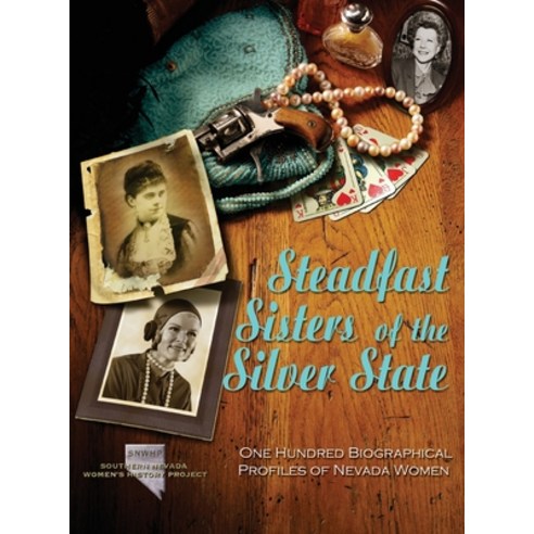 (영문도서) Steadfast Sisters of the Silver State: One Hundred Biographical Profiles of Nevada Women Hardcover, Southern Nevada Women''s His..., English, 9798218203511