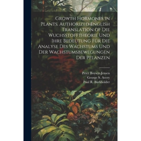 (영문도서) Growth Hormones in Plants. Authorized English Translation of Die Wuchsstofftheorie Und Ihre B... Paperback, Hassell Street Press, 9781022894808