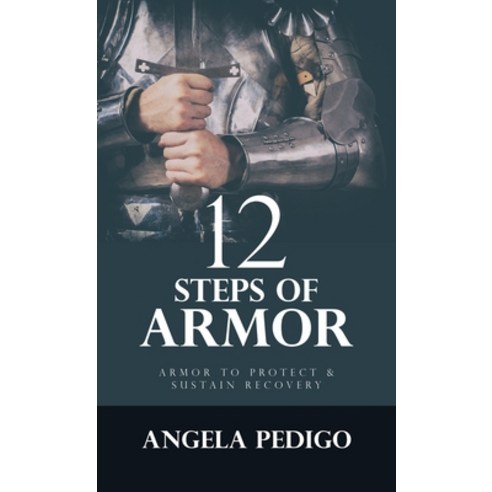 (영문도서) 12 Steps of Armor: Armor to Protect & Sustain Recovery Hardcover, WestBow Press, English, 9781664293755
