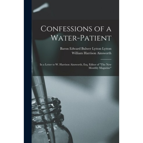 (영문도서) Confessions of a Water-patient: in a Letter to W. Harrison Ainsworth Esq. Editor of The New ... Paperback, Legare Street Press, English, 9781014055231