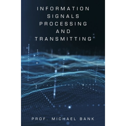 (영문도서) Information Signals Processing and Transmitting Paperback, Partridge Publishing Singapore, English, 9781543774054