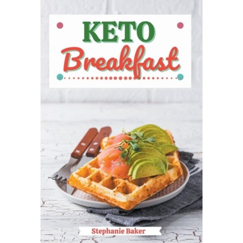 (영문도서) Keto Breakfast: Discover 30 Easy to Follow Ketogenic Breakfast Cookbook recipes for Your Low-... Paperback, Stephanie Baker, English, 9798201795160
