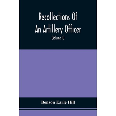 Recollections Of An Artillery Officer: Including Scenes And Adventures In Ireland America Flanders... Paperback, Alpha Edition, English, 9789354508905