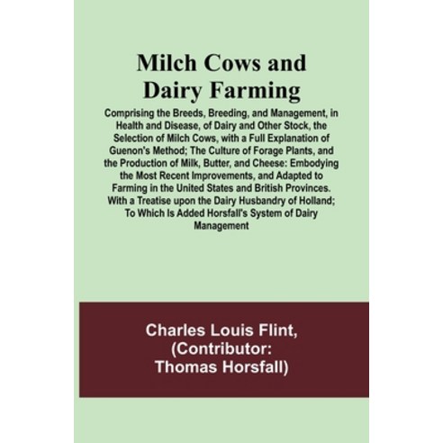 (영문도서) Milch Cows and Dairy Farming; Comprising the Breeds Breeding and Management in Health and ... Paperback, Alpha Edition, English, 9789357383097