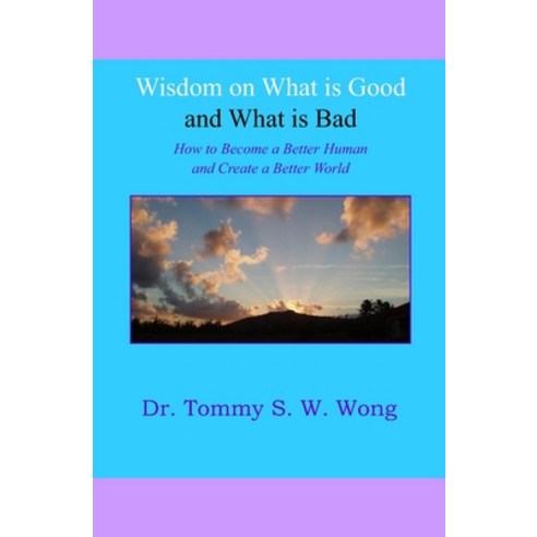 Wisdom on What is Good and What is Bad: How to Become a Better Human and Create a Better World Paperback, Independently Published, English, 9798676168957