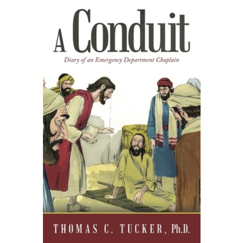A Conduit: Diary of an Emergency Department Chaplain Paperback, WestBow Press, English, 9781664226661