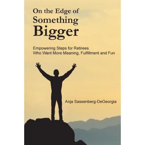 On the Edge of Something Bigger: Empowering Steps for Retirees Who Want More Meaning Fulfillment & Fun Paperback, Forward Life Coaching, LLC, English, 9781733016605