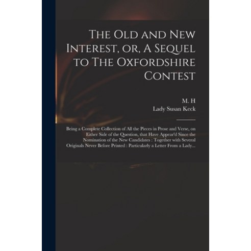 (영문도서) The Old and New Interest or A Sequel to The Oxfordshire Contest: Being a Complete Collectio... Paperback, Legare Street Press, English, 9781014198662