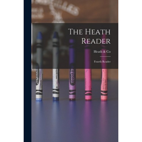 (영문도서) The Heath Reader: Fourth Reader Paperback, Legare Street Press, English, 9781015027930