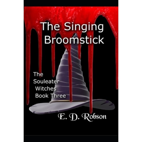 The Singing Broomstick: The Souleater Witches Book Three Paperback, Independently Published, English, 9798731403979
