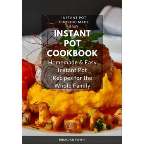 (영문도서) Instant Pot Cookbook: Homemade & Easy Instant Pot Recipes for the Whole Family Paperback, Independently Published, English, 9798622822469