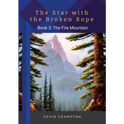 (영문도서) The Star with the Broken Rope: Book 3 - The Fire Mountain Paperback, Lulu.com, English, 9781447756675