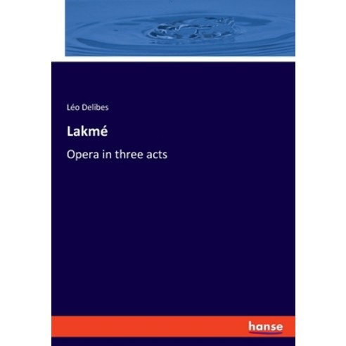 Lakmé: Opera in three acts Paperback, Hansebooks, English, 9783337515669