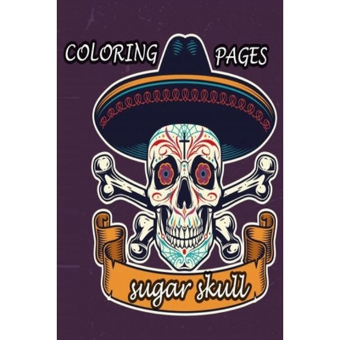 sugar skull coloring pages: sugar skull coloring pages 50 pages 6×9 Paperback, Independently Published