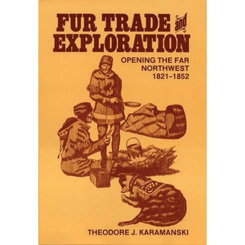 (영문도서) Fur Trade and Exploration: Opening the Far Northwest 1821-1852 Paperback, University of Oklahoma Press, English, 9780806120935