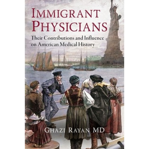 (영문도서) Immigrant Physicians: Their Contributions and Influence on American Medical History Paperback, Palmetto Publishing, English, 9798822916951
