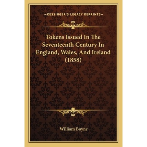 Tokens Issued In The Seventeenth Century In England Wales And Ireland (1858) Paperback, Kessinger Publishing