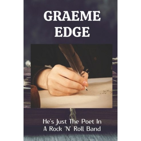 (영문도서) Graeme Edge: He''s Just The Poet In A Rock ''N'' Roll Band: Late Lament By Graeme Edge Paperback, Independently Published, English, 9798450467740