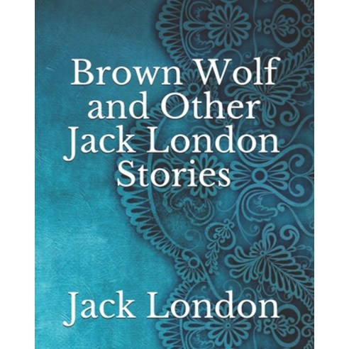 Brown Wolf and Other Jack London Stories Paperback, Independently Published, English, 9798742512400