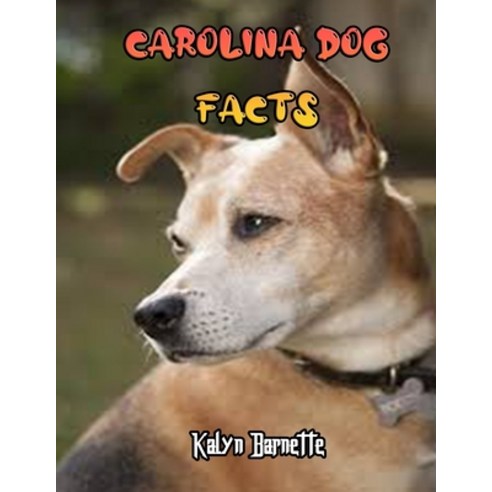 Carolina Dog Facts: CAROLINA DOG fact for girl age 1-10 CAROLINA DOG fact for boy age 1-10 facts abo... Paperback, Independently Published, English, 9798712578115