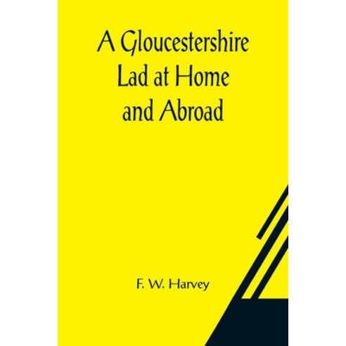 (영문도서) A Gloucestershire Lad at Home and Abroad Paperback, Alpha Edition, English, 9789356082762