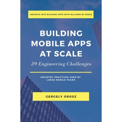 Building Mobile Apps at Scale:39 Engineering Challenges, Pragmatic Engineer B.V, English, 9781638778868