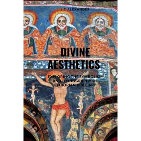 (영문도서) Divine Aesthetics: Exploring the Symbolism and Iconography of Ethiopian Bible Art Paperback, Independently Published, English, 9798392223435