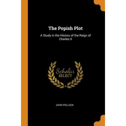 (영문도서) The Popish Plot: A Study in the History of the Reign of Charles II Paperback, Franklin Classics Trade Press, English, 9780343896386