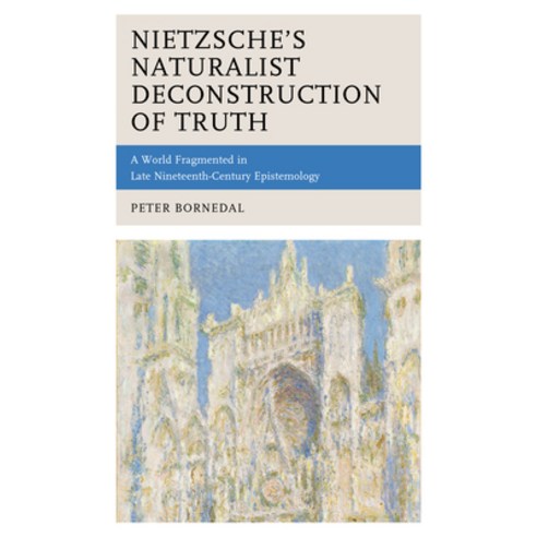 (영문도서) Nietzsche''s Naturalist Deconstruction of Truth: A World Fragmented in Late Nineteenth-Century... Paperback, Lexington Books, English, 9781498579322