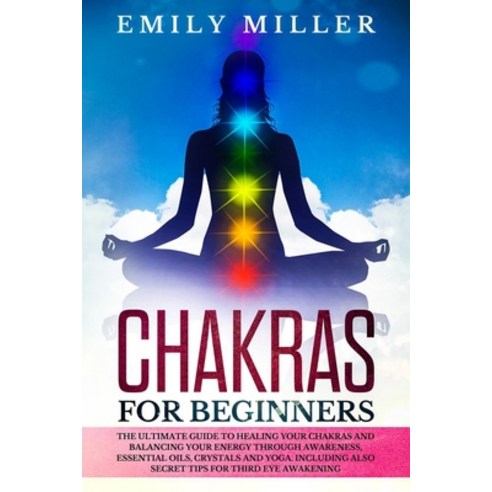Chakras for Beginners: The ultimate guide to HEALING your CHAKRAS and BALANCING your ENERGY through ... Paperback, Diego Creations Ltd, English, 9781914056093