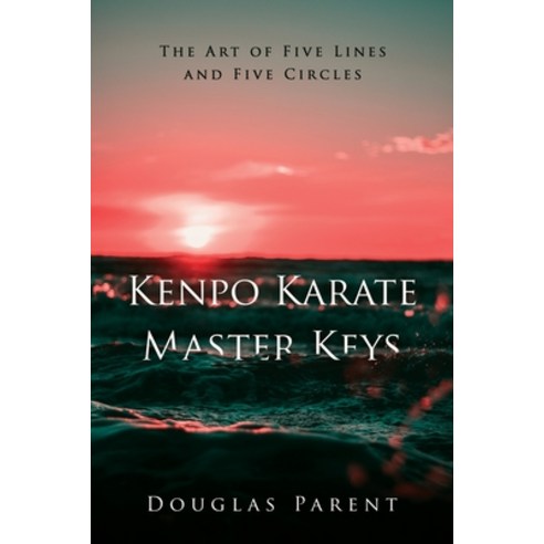 Kenpo Karate Master Keys: The Art of Five Lines and Five Circles Paperback, Ekolu International LLC DBA..., English, 9781734469509