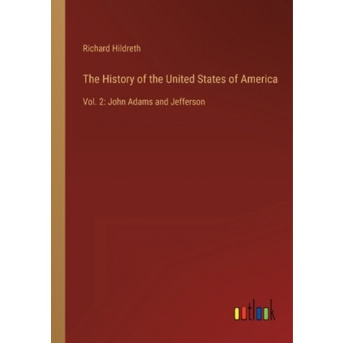 (영문도서) The History of the United States of America: Vol. 2: John Adams and Jefferson Paperback, Outlook Verlag, English, 9783368124922