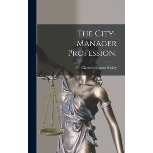 (영문도서) The City-manager Profession; Hardcover, Hassell Street Press, English, 9781013913761
